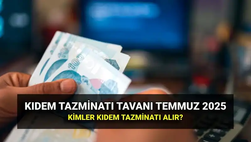 2025’te Kıdem Tazminatı Tavan Ücreti Ne Kadar Olacak? İşte Merak Edilenler