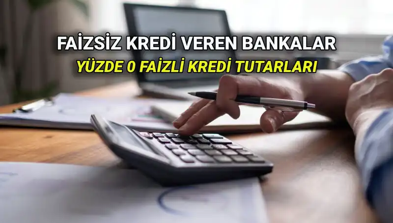 Yüzde 0 Faizli Kredi Veren Bankalar 2025: İşte Detaylar